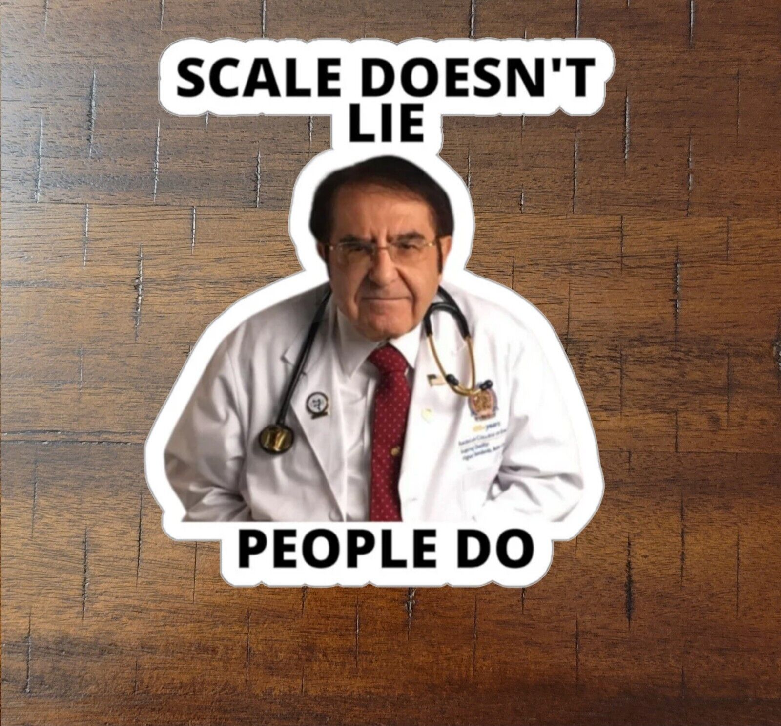 Scales Don't Lie People Do Dr. Now Waterproof Sticker